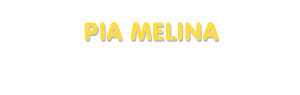 Der Vorname Pia Melina